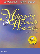 Maternity and Women's Health Care - Bobak, Irene M, RN, MS, PhD, Faan, and Lowdermilk, Deitra Leonard, Rnc, PhD, Faan, and Perry, Shannon E, RN, PhD, Faan