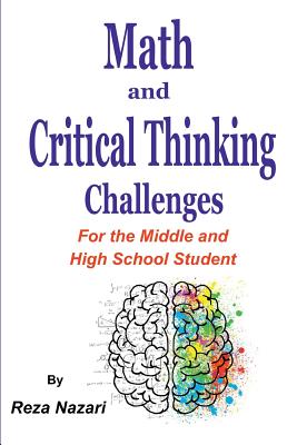 Math and Critical Thinking Challenges: For the Middle and High School Student - Nazari, Reza