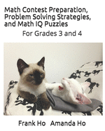 Math Contest Preparation, Problem Solving Strategies. and Math IQ Puzzles: For Grades 3 and 4