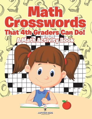 Math Crosswords That 4th Graders Can Do! A Math Activity Book - Jupiter Kids