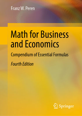 Math for Business and Economics: Compendium of Essential Formulas - Peren, Franz W
