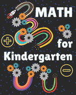 Math for Kindergarten: Kindergarten Math Workbook for kids ages 4 to 7. Exercises that will help children to learn and practice addition and subtraction. A Homeschooling Activity Book.