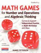 Math Games for Number and Operations and Algebraic Thinking: Games to Support Independent Practice in Math Workshop and More