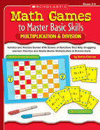 Math Games to Master Basic Skills: Multiplication and Division: Familiar and Flexible Games with Dozens of Variations That Help Struggling Learners Practice and Really Master Multiplication and Division Facts - Kiernan, Denise