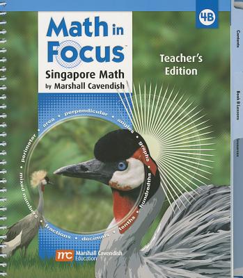 Math in Focus: Singapore Math: Teacher's Edition, Book B Grade 4 2009 - Marshall Cavendish (Editor), and Great Source (Prepared for publication by)