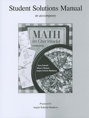 Math in Our World: Student Solutions Manual - Sobecki, David, Professor, and Bluman, Allan G, Professor, and Schirck-Matthews, Angela (Prepared for publication by)