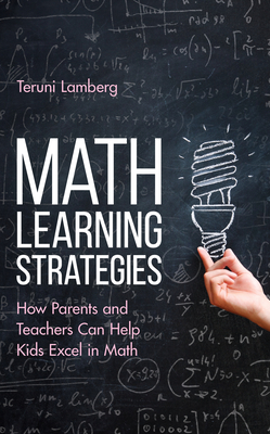 Math Learning Strategies: How Parents and Teachers Can Help Kids Excel in Math - Lamberg, Teruni