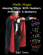 Math Magic: Amazing Tricks with Numbers, Arithmetic & Geometry!