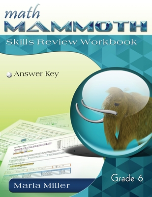 Math Mammoth Grade 6 Skills Review Workbook Answer Key - Miller, Maria