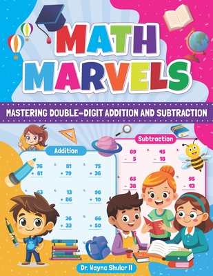 Math Marvels: Mastering Double-Digit Addition and Subtraction - Shuler, Wayne, II