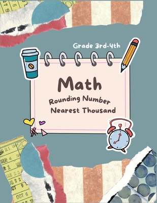 Math Rounding Number Nearest Thousand Grade 3rd-4th: Practice 4 Digits Number - Rivers, Alexandra