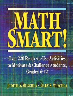 Math Smart!: Over 220 Ready-To-Use Activities to Motivate & Challenge Students, Grades 6-12 - Muschla, Judith A, and Muschla, Gary R