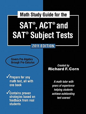 Math Study Guide for the SAT, ACT, and SAT Subject Tests - 2011 Edition - Corn, Richard F
