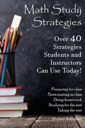 Math Study Strategies: 40 Strategies You Can Use Today! Volume 1