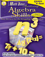 Math Tutor: Mastering Algebra Skills, Grades 4 - 12: Easy Review for the Struggling Math Student