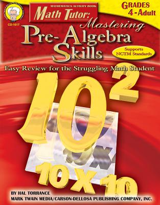Math Tutor: Mastering Pre-Algebra Skills, Grades 4 - 12: Easy Review for the Struggling Math Student - Torrance, Harold