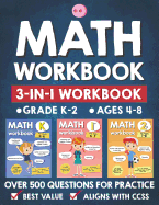 Math Workbook Practice Grade K-2 (Ages 4-8): 3-in-1 Math Workbook With Over 500+ Questions For Learning and Practice Math (Kindergarten, 1st and 2nd Grade)