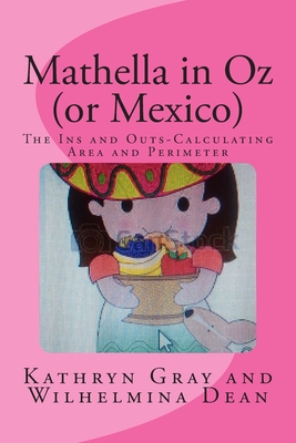 Mathella in Oz (or Mexico): The Ins and Outs-Calculating Area and Perimeter - Dean, Wilhelmina, and Gray, Kathryn