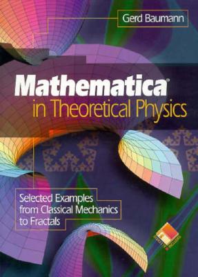 Mathematica (R) in Theoretical Physics: Selected Examples from Classical Mechanics to Fractals - Baumann, Gerd, and Baumann