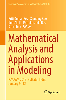 Mathematical Analysis and Applications in Modeling: Icmaam 2018, Kolkata, India, January 9-12 - Roy, Priti Kumar (Editor), and Cao, Xianbing (Editor), and Li, Xue-Zhi (Editor)