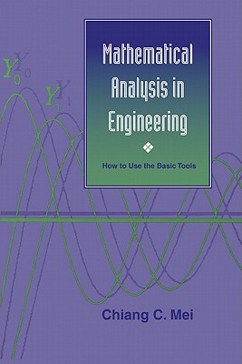 Mathematical Analysis in Engineering: How to Use the Basic Tools - Mei, Chiang C