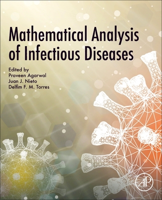 Mathematical Analysis of Infectious Diseases - Agarwal, Praveen (Editor), and Nieto, Juan J (Editor), and Torres, Delfim F M (Editor)