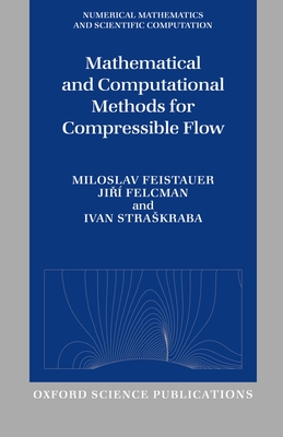 Mathematical and Computational Methods for Compressible Flow - Feistauer, Miloslav, and Felcman, Jiri, and Straskraba, Ivan