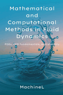 Mathematical and Computational Methods in Fluid Dynamics: PDEs, CFD fundamentals and Stability(Vector calculus, tensor operations, Navier-Stokes derivation, finite difference/volume methods, CFL)