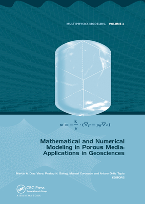 Mathematical and Numerical Modeling in Porous Media: Applications in Geosciences - Diaz Viera, Martin A. (Editor), and Sahay, Pratap (Editor), and Coronado, Manuel (Editor)