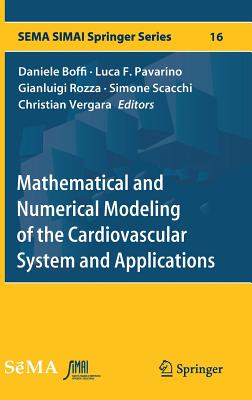 Mathematical and Numerical Modeling of the Cardiovascular System and Applications - Boffi, Daniele (Editor), and Pavarino, Luca F (Editor), and Rozza, Gianluigi (Editor)
