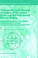 Mathematical and Physical Modelling of Microwave Scattering and Polarimetric Remote Sensing: Monitoring the Earth's Environment Using Polarimetric Radar: Formulation and Potential Applications
