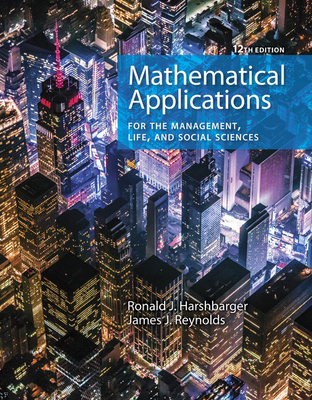 Mathematical Applications for the Management, Life, and Social Sciences - Harshbarger, Ronald J, and Reynolds, James J