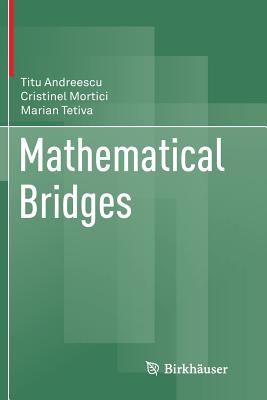 Mathematical Bridges - Andreescu, Titu, and Mortici, Cristinel, and Tetiva, Marian