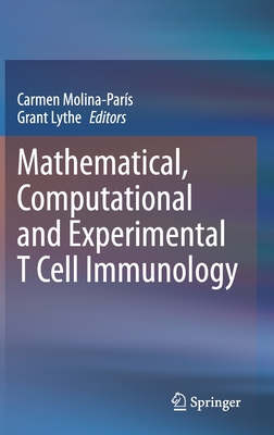 Mathematical, Computational and Experimental T Cell Immunology - Molina-Pars, Carmen (Editor), and Lythe, Grant (Editor)