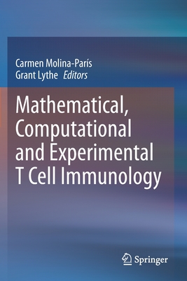 Mathematical, Computational and Experimental T Cell Immunology - Molina-Pars, Carmen (Editor), and Lythe, Grant (Editor)