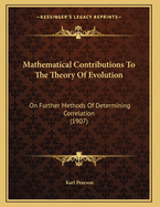 Mathematical Contributions To The Theory Of Evolution: On Further Methods Of Determining Correlation (1907)