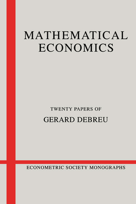 Mathematical Economics: Twenty Papers of Gerard Debreu - Debreu, Gerard, and Hildenbrand, Werner (Introduction by)