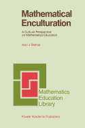 Mathematical Enculturation: A Cultural Perspective on Mathematics Education
