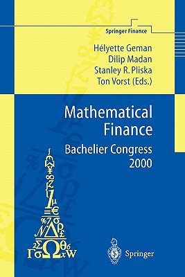 Mathematical Finance - Bachelier Congress 2000: Selected Papers from the First World Congress of the Bachelier Finance Society, Paris, June 29-July 1, 2000 - Geman, Helyette (Editor), and Madan, Dilip (Editor), and Pliska, Stanley R. (Editor)