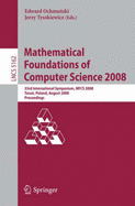Mathematical Foundations of Computer Science 2008: 33rd International Symposium, Mfcs 2008, Torun, Poland, August 25-29, 2008, Proceedings