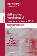 Mathematical Foundations of Computer Science 2014: 39th International Symposium, Mfcs 2014, Budapest, Hungary, August 26-29, 2014. Proceedings, Part I - Csuhaj-Varj, Ersbet (Editor), and Dietzfelbinger, Martin (Editor), and sik, Zoltn (Editor)