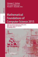 Mathematical Foundations of Computer Science 2015: 40th International Symposium, Mfcs 2015, Milan, Italy, August 24-28, 2015, Proceedings, Part I