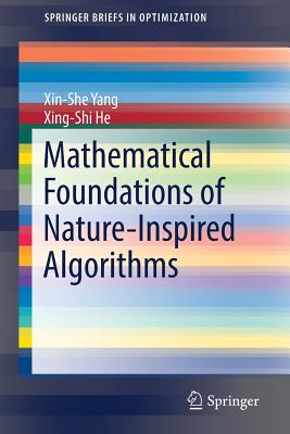 Mathematical Foundations of Nature-Inspired Algorithms - Yang, Xin-She, and He, Xing-Shi
