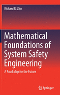 Mathematical Foundations of System Safety Engineering: A Road Map for the Future
