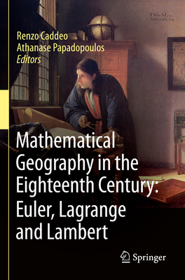 Mathematical Geography in the Eighteenth Century: Euler, Lagrange and Lambert - Caddeo, Renzo (Editor), and Papadopoulos, Athanase (Editor)