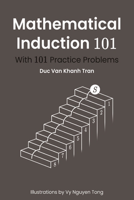 Mathematical Induction 101: With 101 Practice Problems - Tran, Duc Van Khanh