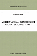Mathematical Intuitionism and Intersubjectivity: A Critical Exposition of Arguments for Intuitionism