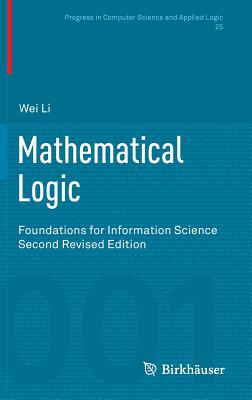Mathematical Logic: Foundations for Information Science - Li, Wei, Professor, M.D.