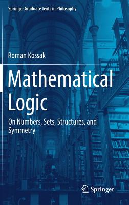 Mathematical Logic: On Numbers, Sets, Structures, and Symmetry - Kossak, Roman