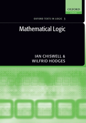 Mathematical Logic - Chiswell, Ian, and Hodges, Wilfrid